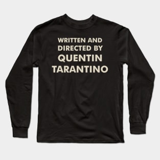 Written and Directed by Quentin Tarantino Long Sleeve T-Shirt